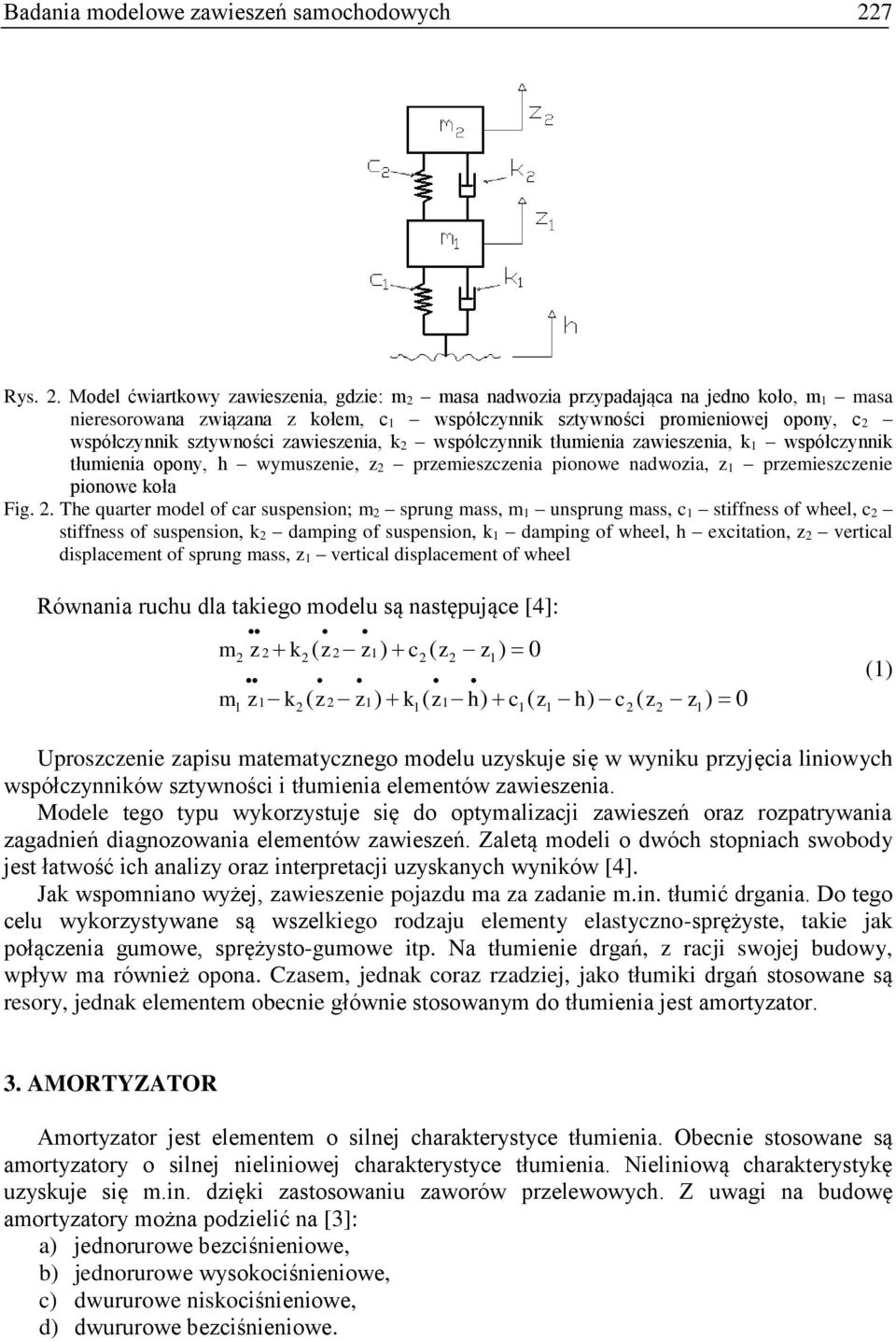 zawieszenia, k współczynnik tłumienia zawieszenia, k współczynnik tłumienia opony, h wymuszenie, z przemieszczenia pionowe nadwozia, z przemieszczenie pionowe koła Fig.