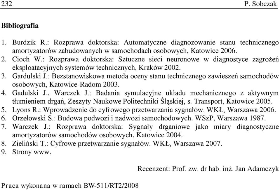 : Bezstanowiskowa metoda oceny stanu technicznego zawieszeń samochodów osobowych, Katowice-Radom 003. 4. Gadulski J., Warczek J.