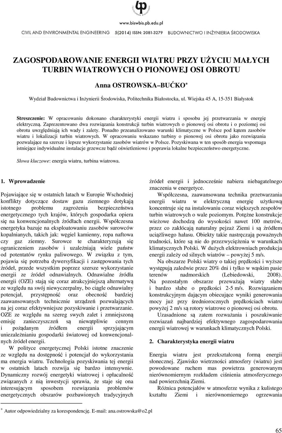 Zaprezentowano dwa rozwiązania konstrukcji turbin wiatrowych o pionowej osi obrotu i o poziomej osi obrotu uwzględniają ich wady i zalety.