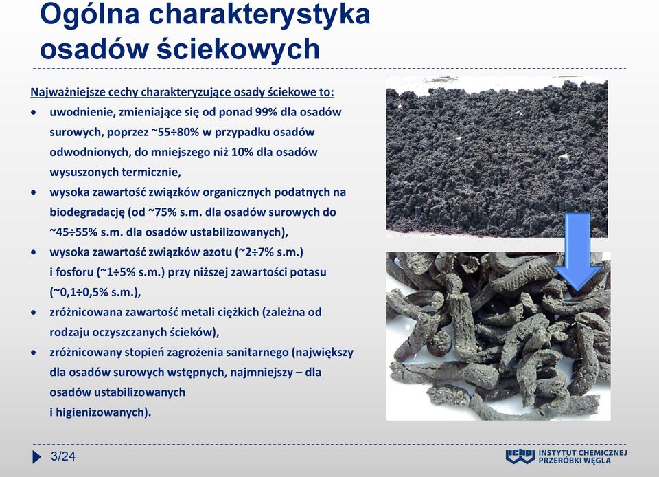 m. dla osadów ustabilizowanych), wysoka zawartość związków azotu (~2 7% s.m.) i fosforu (~1 5% s.m.) przy niższej zawartości potasu (~0,1 0,5% s.m.), zróżnicowana zawartość metali ciężkich