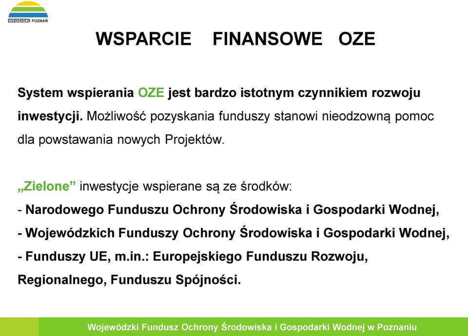 Zielone inwestycje wspierane są ze środków: - Narodowego Funduszu Ochrony Środowiska i Gospodarki Wodnej, -