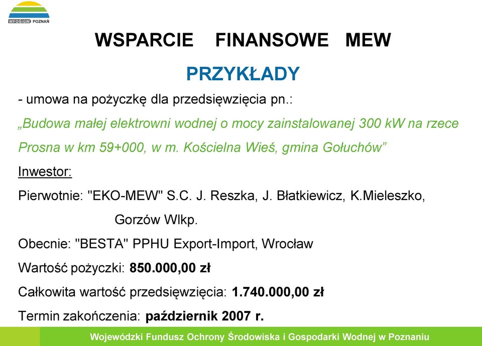 Kościelna Wieś, gmina Gołuchów Inwestor: Pierwotnie: "EKO-MEW" S.C. J. Reszka, J. Błatkiewicz, K.