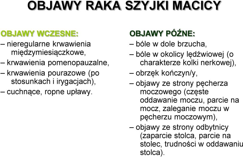 OBJAWY PÓŹNE: bóle w dole brzucha, bóle w okolicy lędźwiowej (o charakterze kolki nerkowej), obrzęk kończyn/y, objawy ze