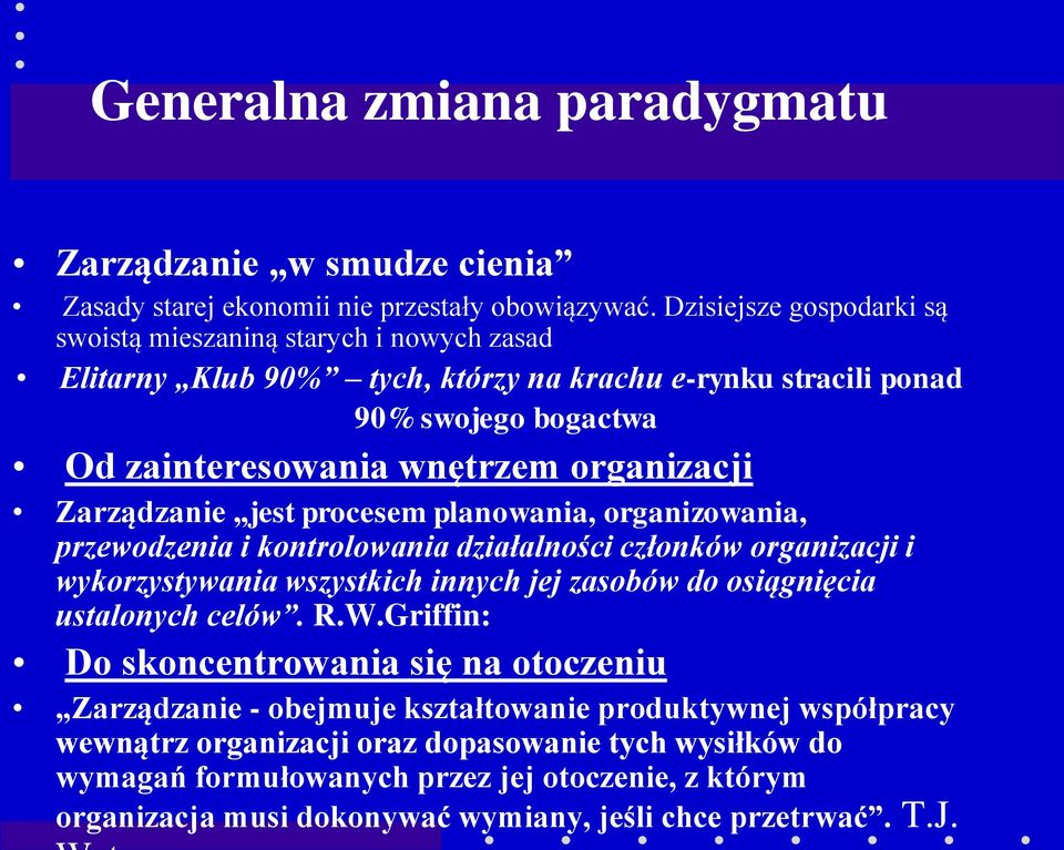 Zarządzanie jest procesem planowania, organizowania, przewodzenia i kontrolowania działalności członków organizacji i wykorzystywania wszystkich innych jej zasobów do osiągnięcia ustalonych