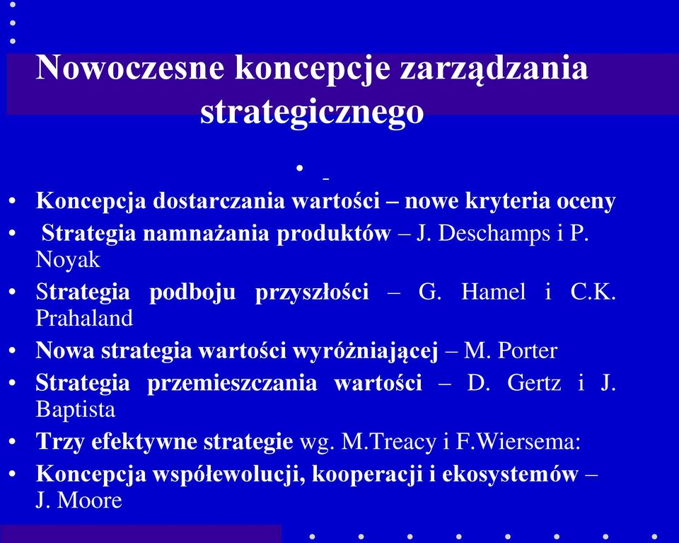 Prahaland Nowa strategia wartości wyróżniającej M. Porter Strategia przemieszczania wartości D. Gertz i J.