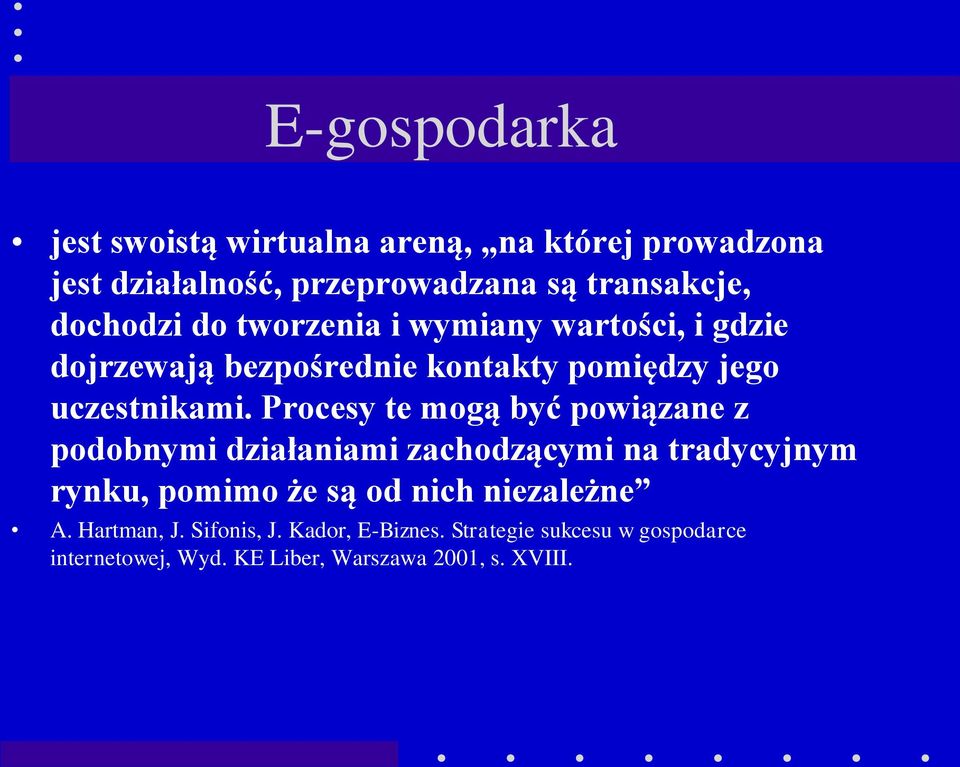 Procesy te mogą być powiązane z podobnymi działaniami zachodzącymi na tradycyjnym rynku, pomimo że są od nich