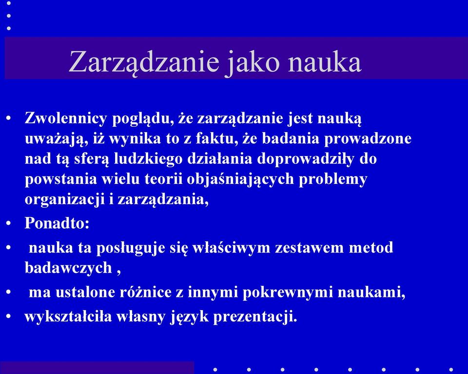 objaśniających problemy organizacji i zarządzania, Ponadto: nauka ta posługuje się właściwym