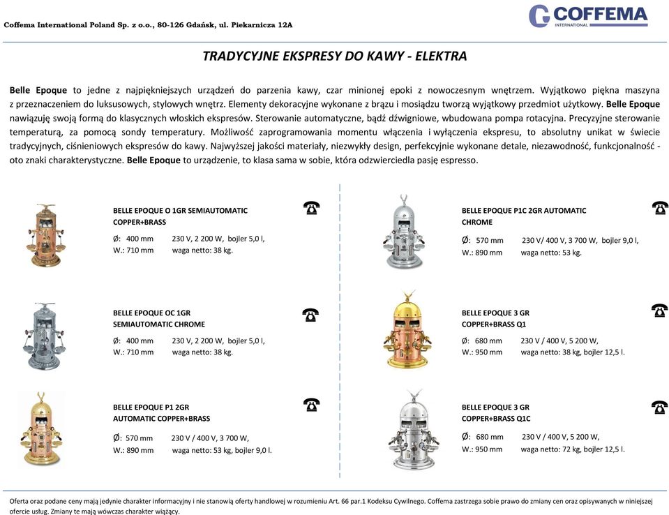 Belle Epoque nawiązuję swoją formą do klasycznych włoskich ekspresów. Sterowanie automatyczne, bądź dźwigniowe, wbudowana pompa rotacyjna.