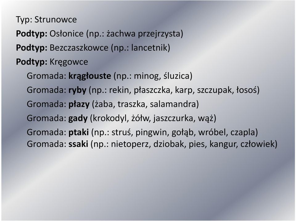 : rekin, płaszczka, karp, szczupak, łosoś) Gromada: płazy(żaba, traszka, salamandra) Gromada: