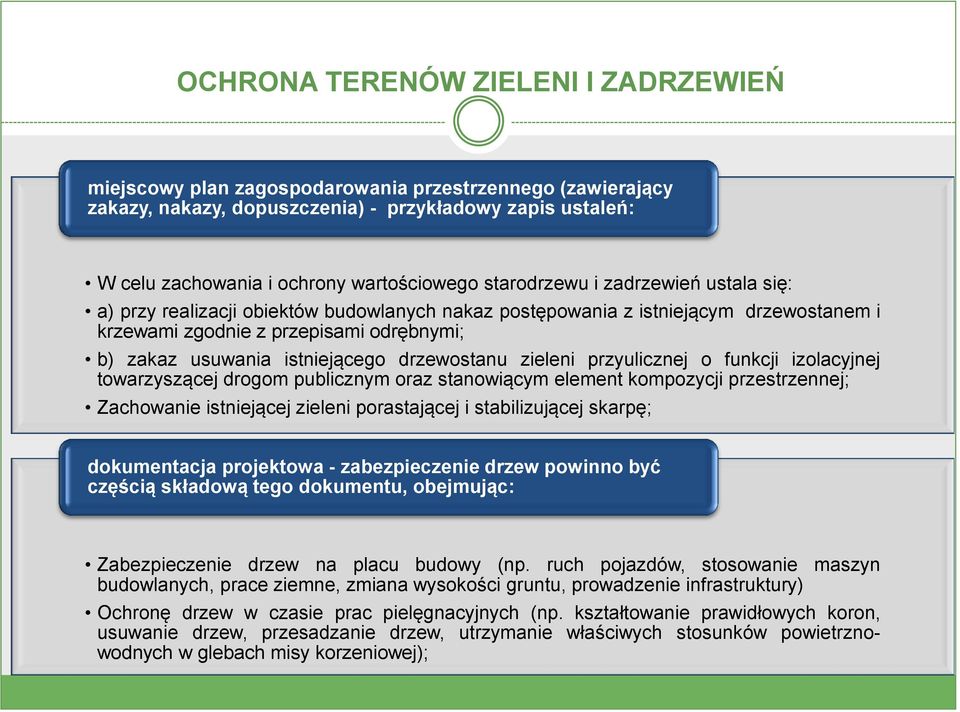 drzewostanu zieleni przyulicznej o funkcji izolacyjnej towarzyszącej drogom publicznym oraz stanowiącym element kompozycji przestrzennej; Zachowanie istniejącej zieleni porastającej i stabilizującej