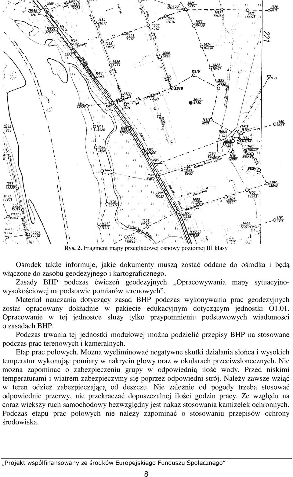 Materiał nauczania dotyczący zasad BHP podczas wykonywania prac geodezyjnych został opracowany dokładnie w pakiecie edukacyjnym dotyczącym jednostki O1.01.