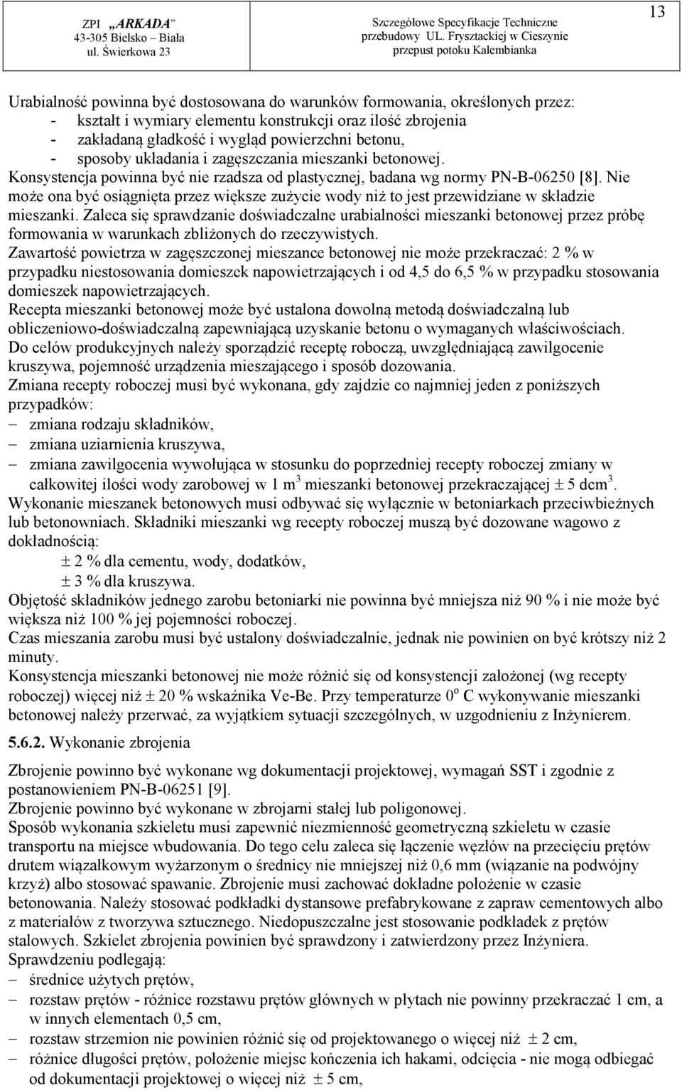 Nie może ona być osiągnięta przez większe zużycie wody niż to jest przewidziane w składzie mieszanki.