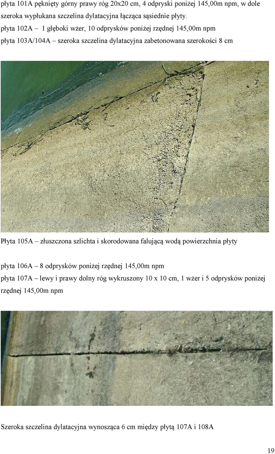 105A złuszczona szlichta i skorodowana falującą wodą powierzchnia płyty płyta 106A 8 odprysków poniżej rzędnej 145,00m npm płyta 107A lewy i prawy