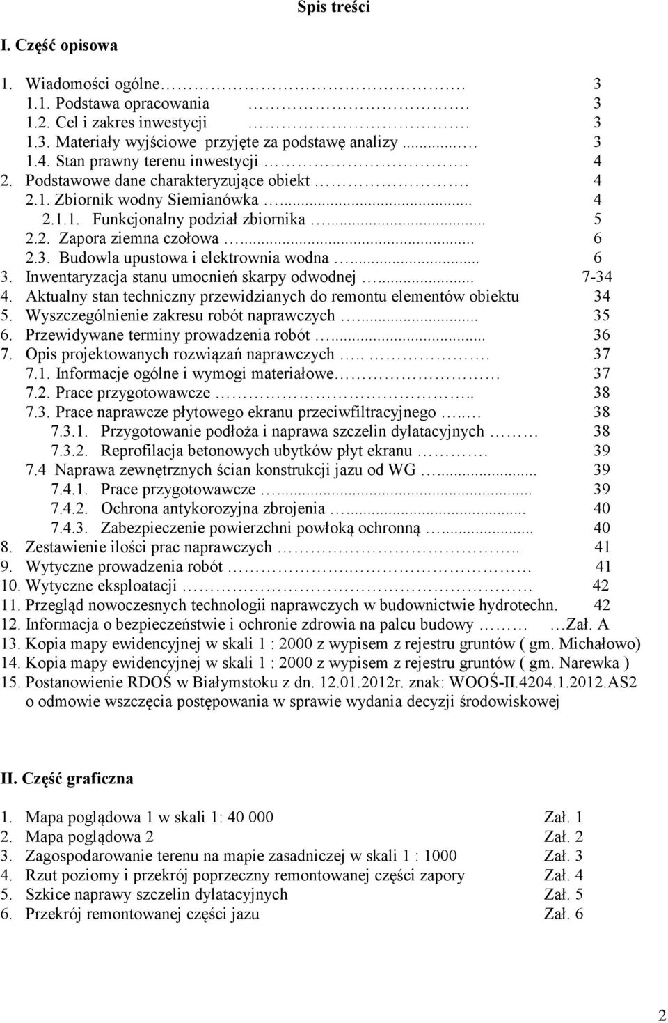 Budowla upustowa i elektrownia wodna... 6 3. Inwentaryzacja stanu umocnień skarpy odwodnej... 7-34 4. Aktualny stan techniczny przewidzianych do remontu elementów obiektu 34 5.