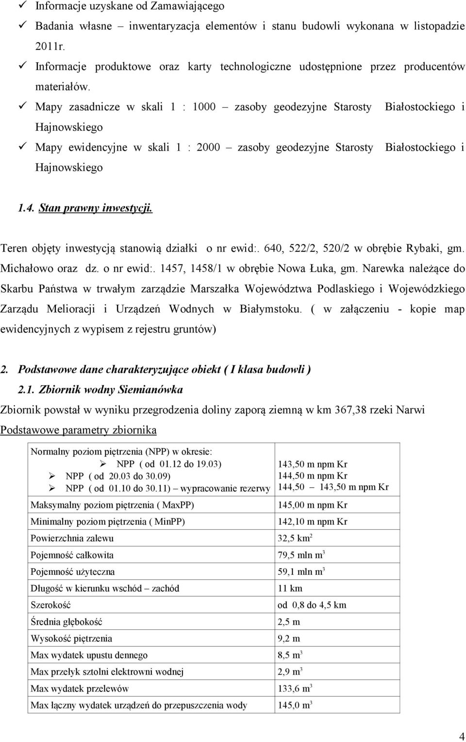 Mapy zasadnicze w skali 1 : 1000 zasoby geodezyjne Starosty Białostockiego i Hajnowskiego Mapy ewidencyjne w skali 1 : 2000 zasoby geodezyjne Starosty Białostockiego i Hajnowskiego 1.4.