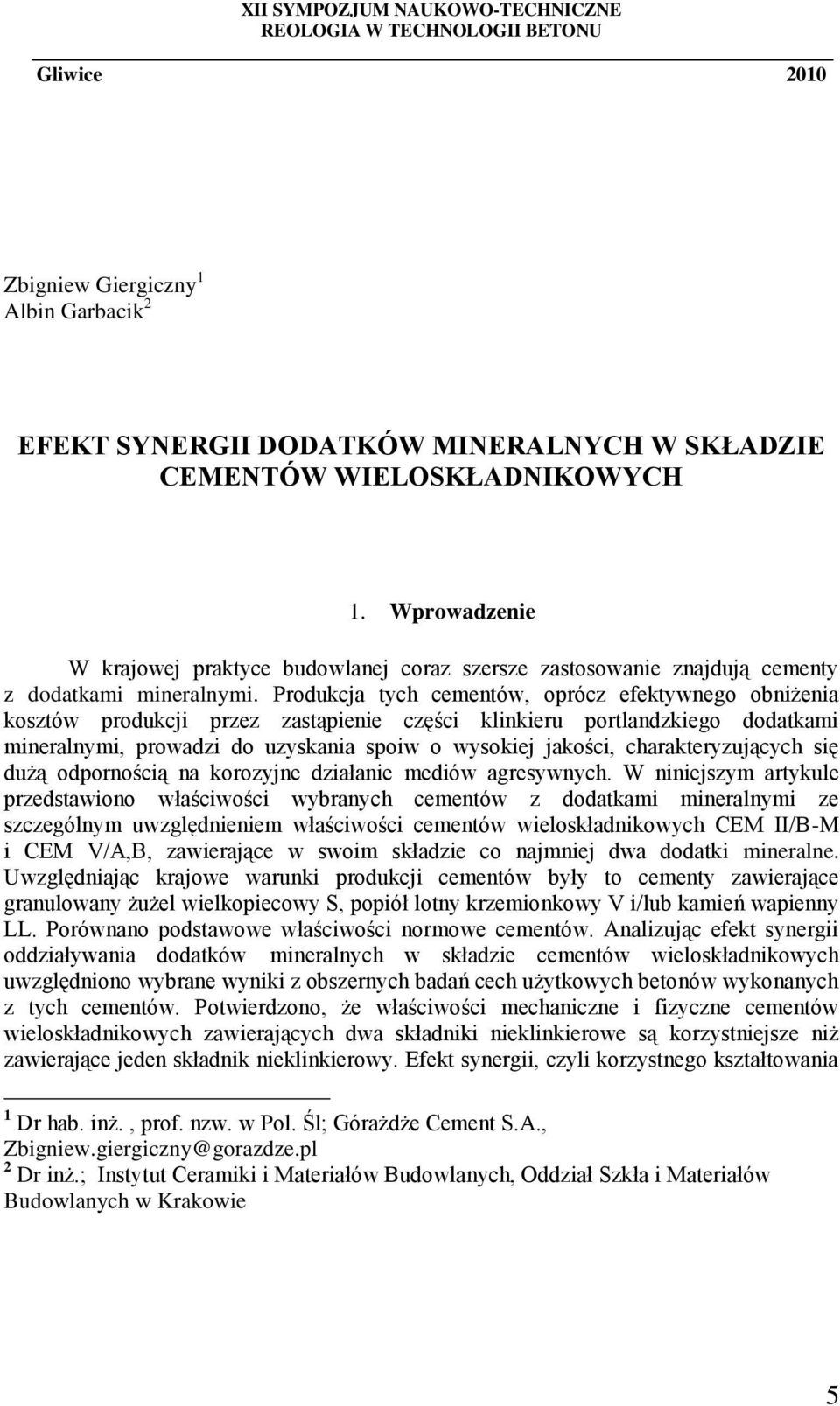 Produkcja tych cementów, oprócz efektywnego obniżenia kosztów produkcji przez zastąpienie części klinkieru portlandzkiego dodatkami mineralnymi, prowadzi do uzyskania spoiw o wysokiej jakości,