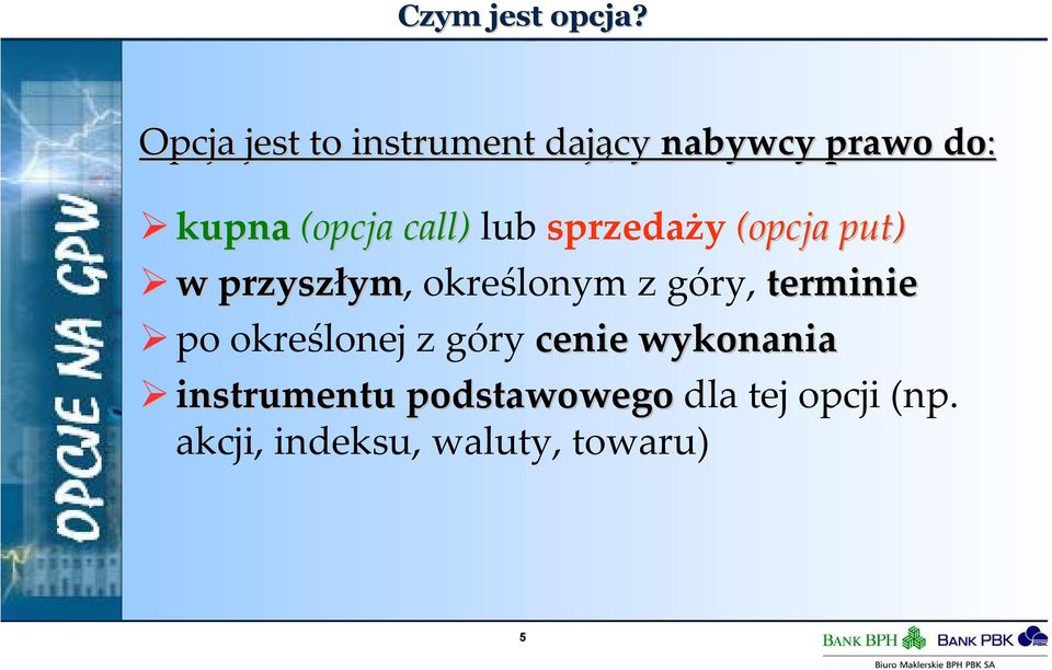 call) lub sprzedaży (opcja put) w przyszłym,określonym z góry,