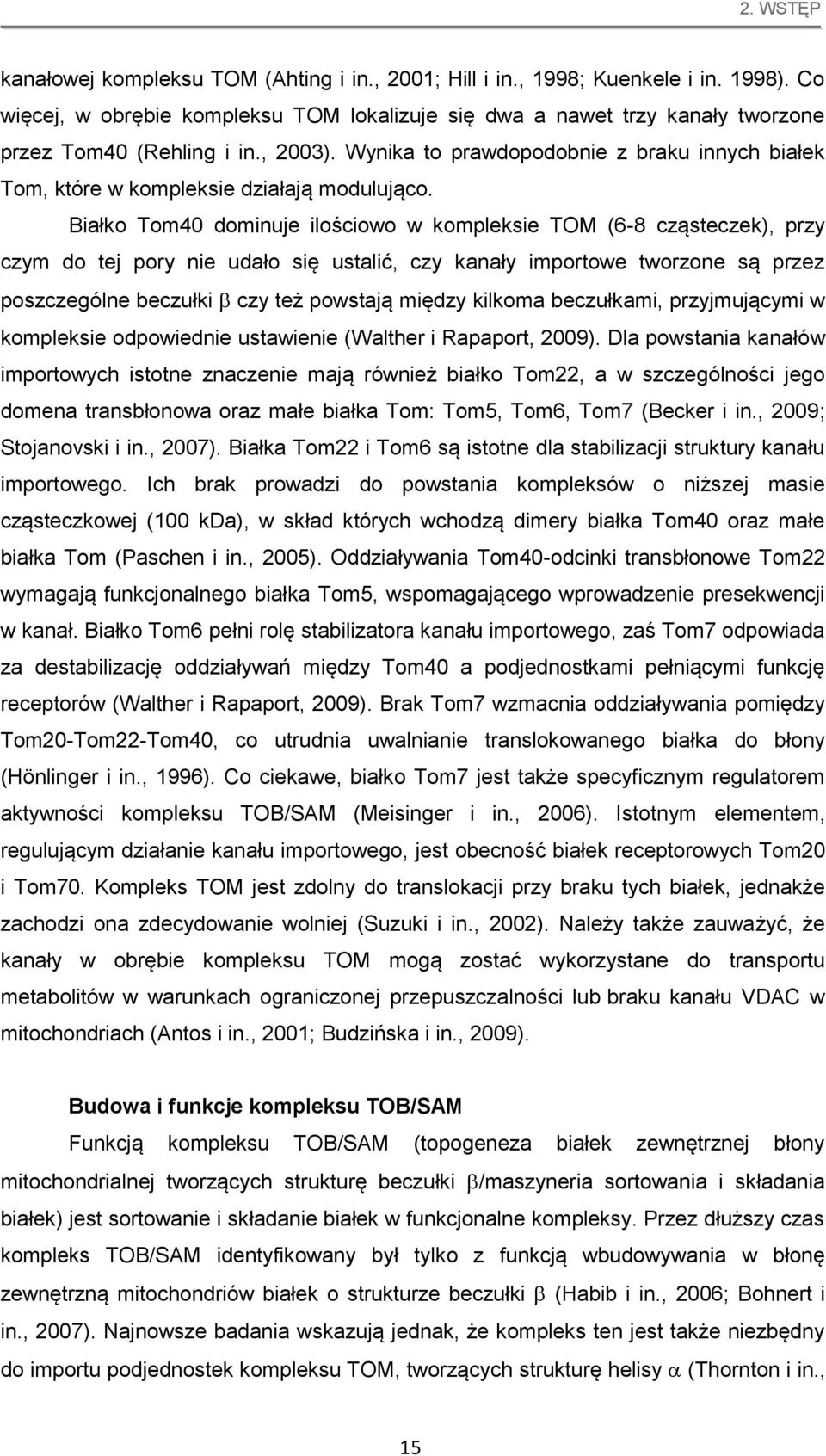 Wynika to prawdopodobnie z braku innych białek Tom, które w kompleksie działają modulująco.