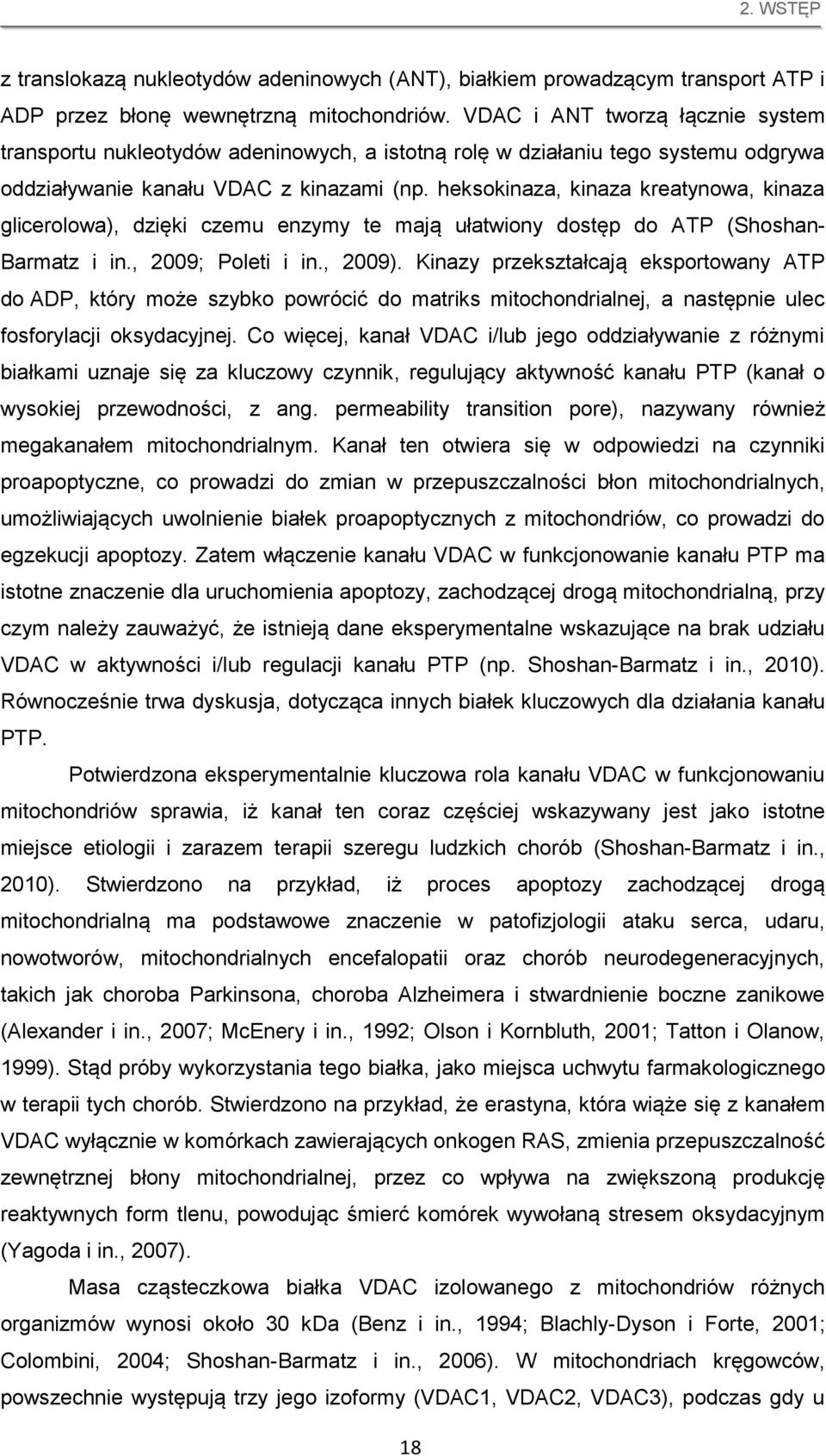 heksokinaza, kinaza kreatynowa, kinaza glicerolowa), dzięki czemu enzymy te mają ułatwiony dostęp do ATP (Shoshan- Barmatz i in., 2009; Poleti i in., 2009).