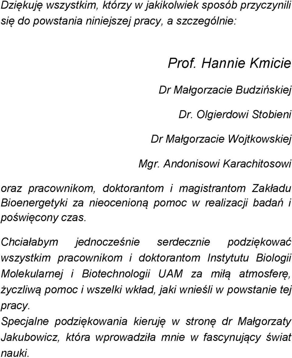 Andonisowi Karachitosowi oraz pracownikom, doktorantom i magistrantom Zakładu Bioenergetyki za nieocenioną pomoc w realizacji badań i poświęcony czas.