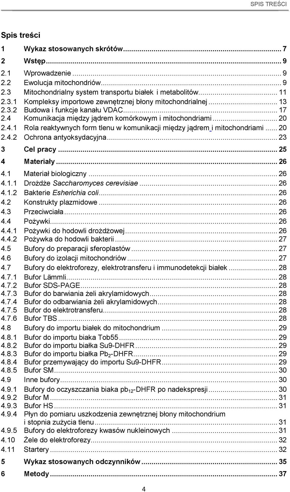 .. 23 3 Cel pracy... 25 4 Materiały... 26 4.1 Materiał biologiczny... 26 4.1.1 Drożdże Saccharomyces cerevisiae... 26 4.1.2 Bakterie Esherichia coli... 26 4.2 Konstrukty plazmidowe... 26 4.3 Przeciwciała.