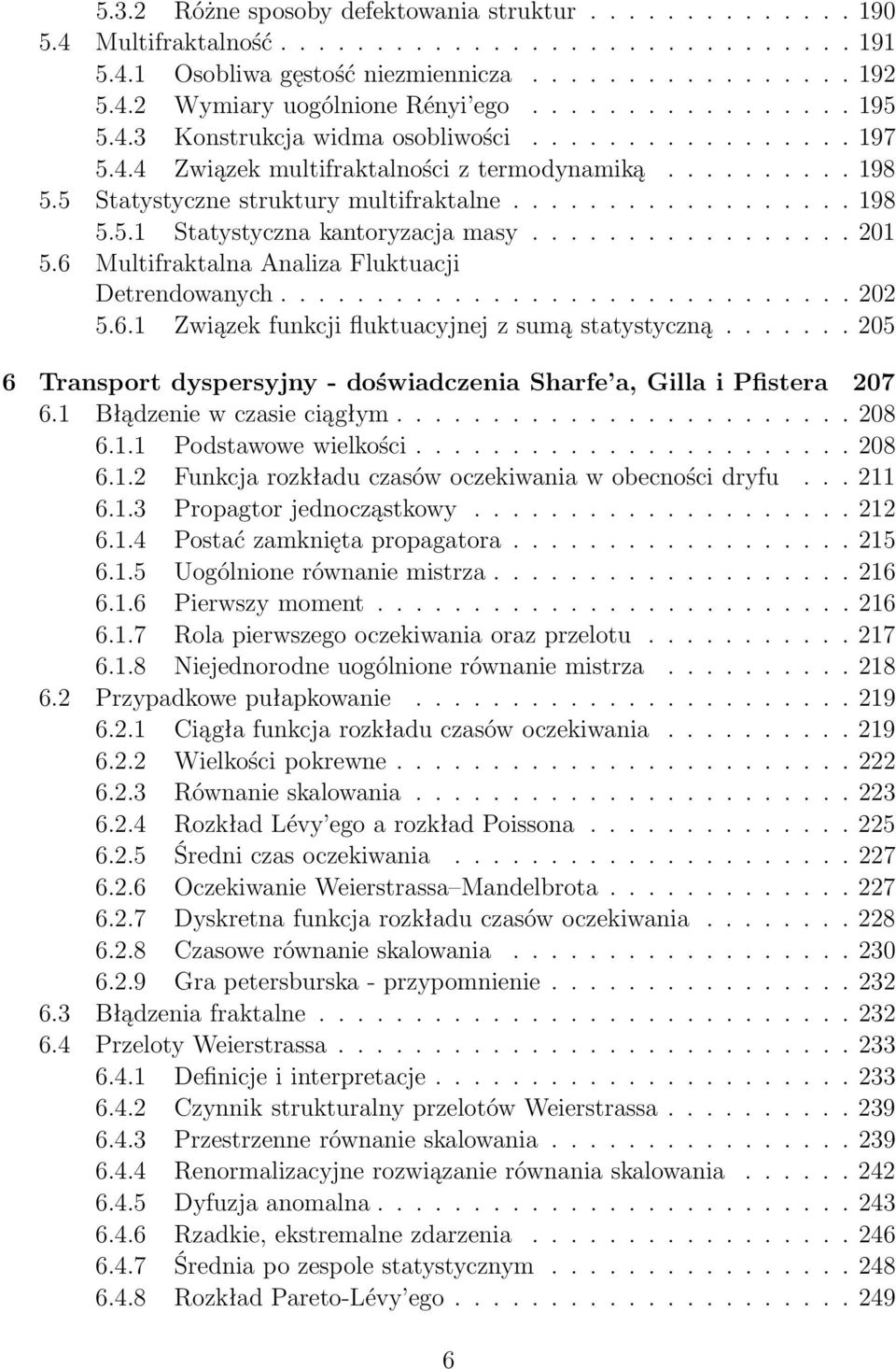 ................ 201 5.6 Multifraktalna Analiza Fluktuacji Detrendowanych.............................. 202 5.6.1 Związek funkcji fluktuacyjnej z sumą statystyczną.