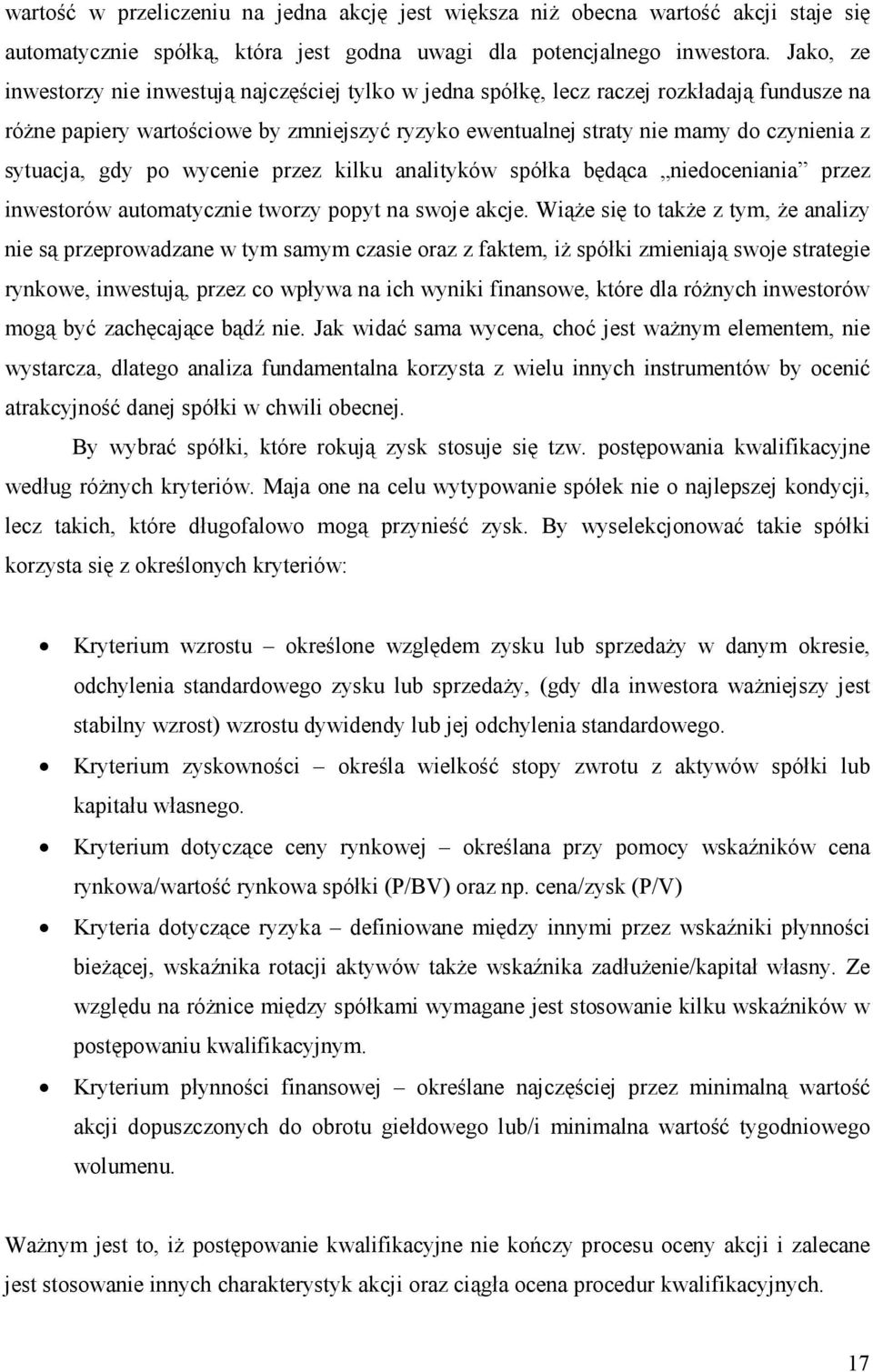 sytuacja, gdy po wycenie przez kilku analityków spółka będąca niedoceniania przez inwestorów automatycznie tworzy popyt na swoje akcje.