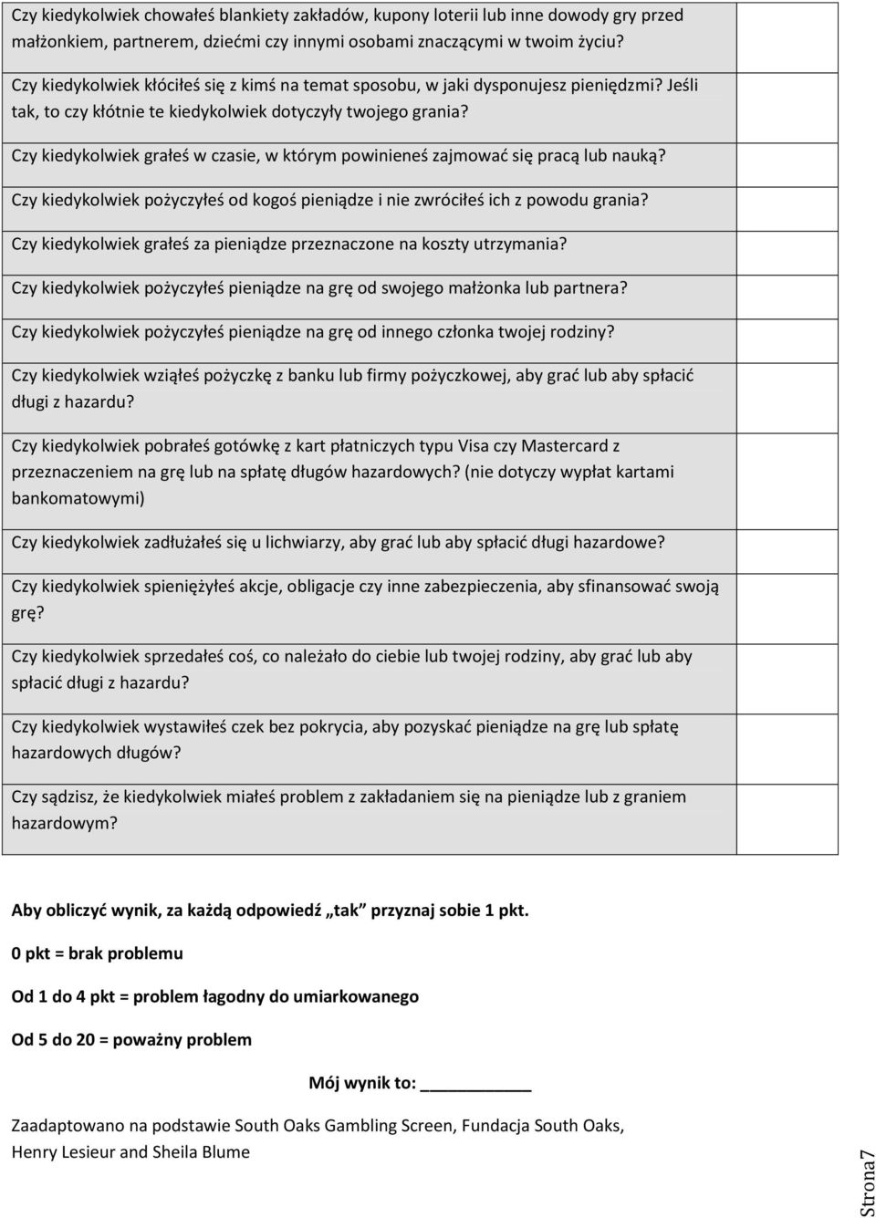 Czy kiedykolwiek grałeś w czasie, w którym powinieneś zajmowad się pracą lub nauką? Czy kiedykolwiek pożyczyłeś od kogoś pieniądze i nie zwróciłeś ich z powodu grania?