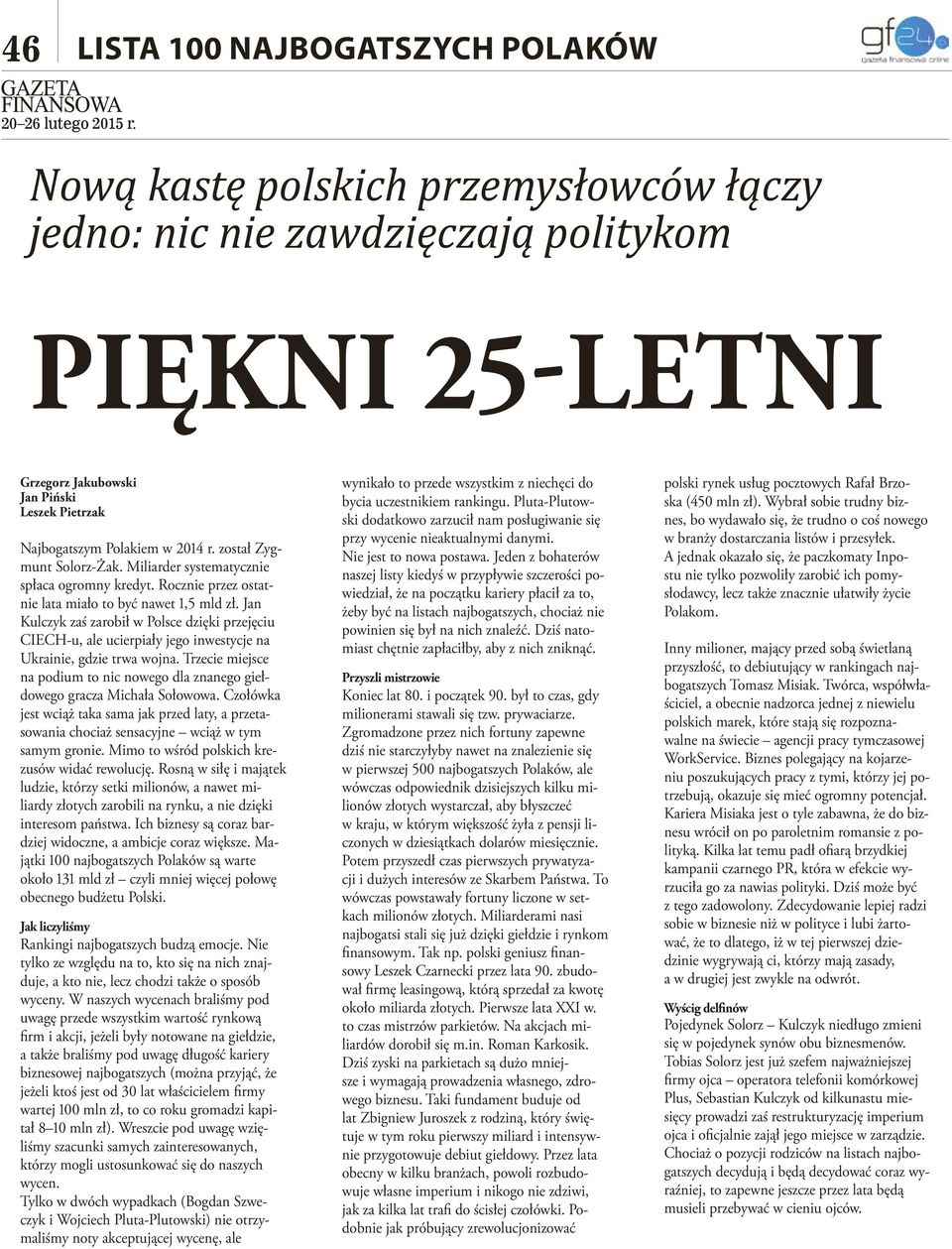 Jan Kulczyk zaś zarobił w Polsce dzięki przejęciu CIECH-u, ale ucierpiały jego inwestycje na Ukrainie, gdzie trwa wojna.