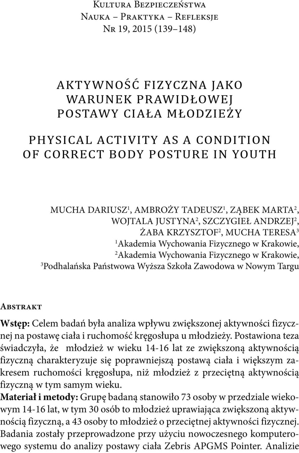 Fizycznego w Krakowie, 3 Podhalańska Państwowa Wyższa Szkoła Zawodowa w Nowym Targu Abstrakt Wstęp: Celem badań była analiza wpływu zwiększonej aktywności fizycznej na postawę ciała i ruchomość