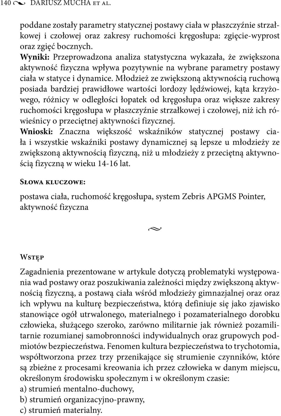 Młodzież ze zwiększoną aktywnością ruchową posiada bardziej prawidłowe wartości lordozy lędźwiowej, kąta krzyżowego, różnicy w odległości łopatek od kręgosłupa oraz większe zakresy ruchomości