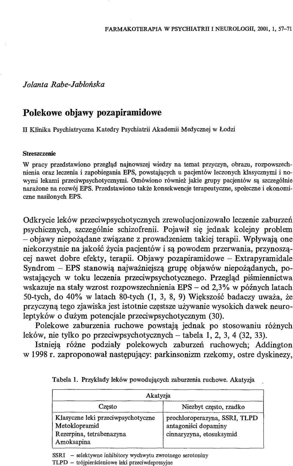 przeciwpsychotycznymi. Omówiono również jakie grupy pacjentów są szczególnie narażone na rozwój EPS. Przedstawiono także konsekwencje terapeutyczne, społeczne i ekonomiczne nasilonych EPS.