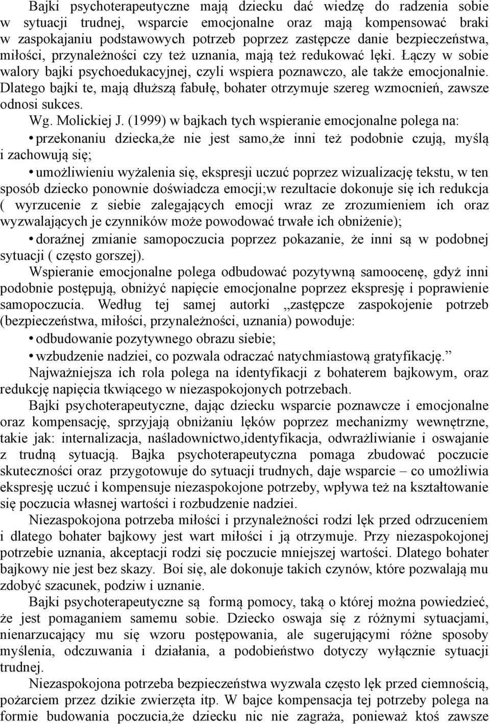 Dlatego bajki te, mają dłuższą fabułę, bohater otrzymuje szereg wzmocnień, zawsze odnosi sukces. Wg. Molickiej J.