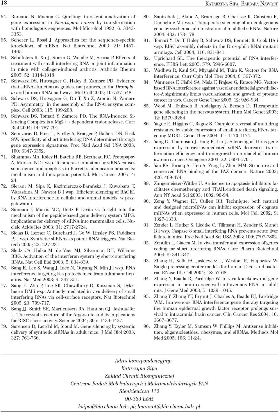 Effects of treatment with small interfering RNA on joint inflammation in mice with collagen-induced arthritis. Arthritis Rheum 2005; 52: 1314-1318. 67. Schwarz DS, Hutvagner G, Haley B, Zamore PD.