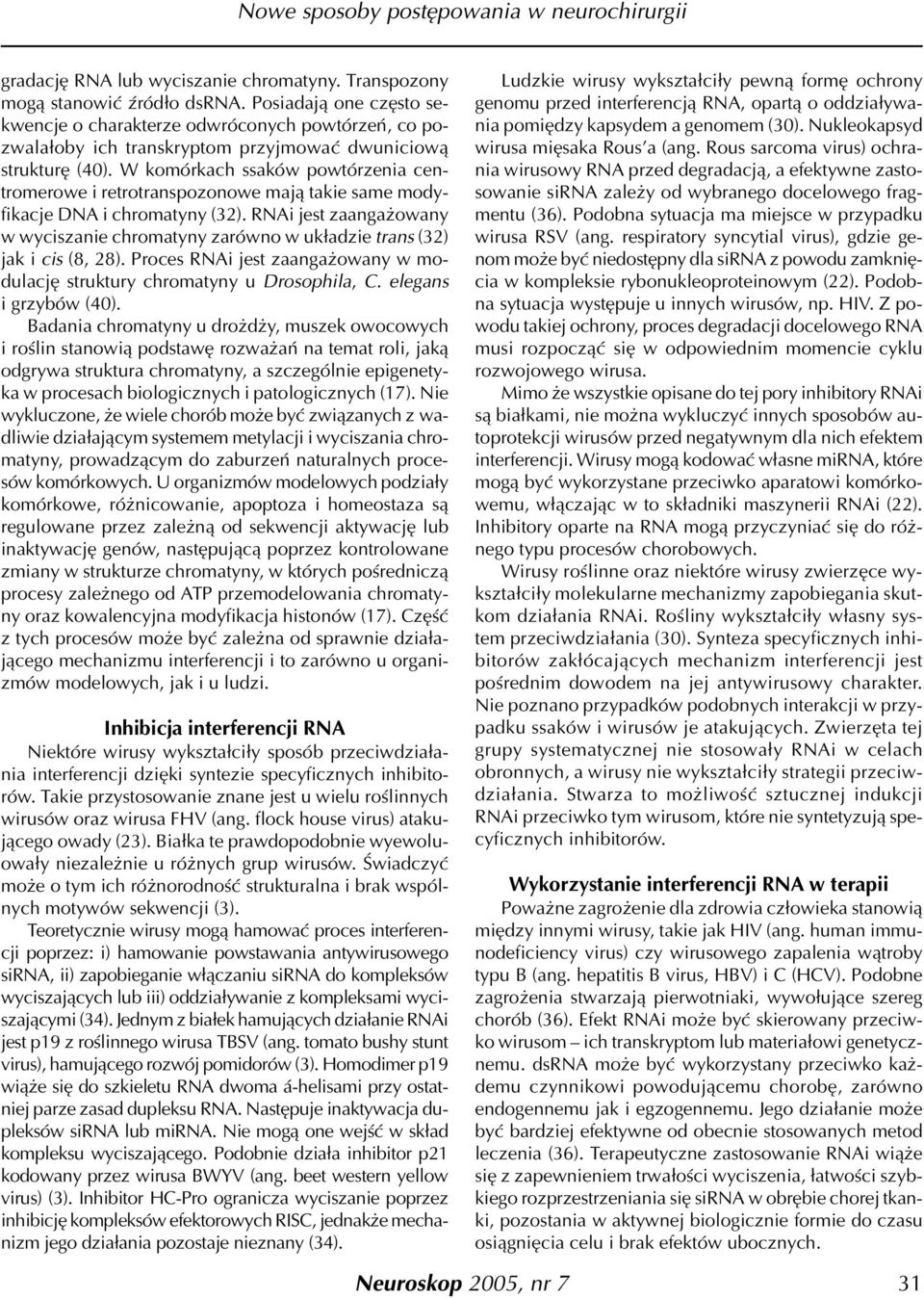 W komórkach ssaków powtórzenia centromerowe i retrotranspozonowe maj¹ takie same modyfikacje DNA i chromatyny (32).