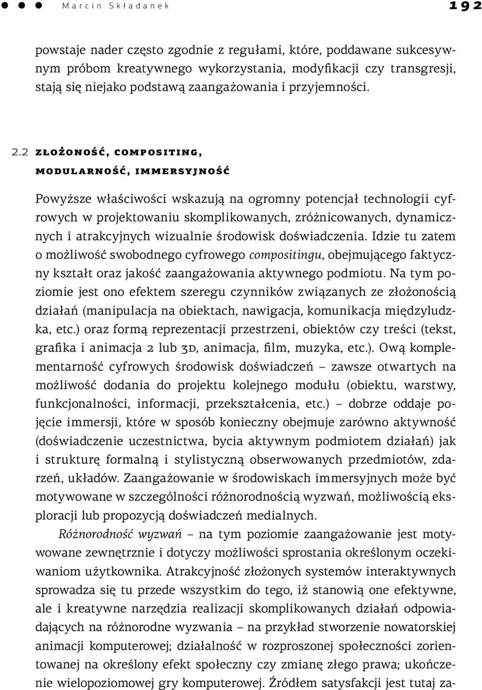 2 złożoność, compositing, modularność, immersyjność Powyższe właściwości wskazują na ogromny potencjał technologii cyfrowych w projektowaniu skomplikowanych, zróżnicowanych, dynamicznych i