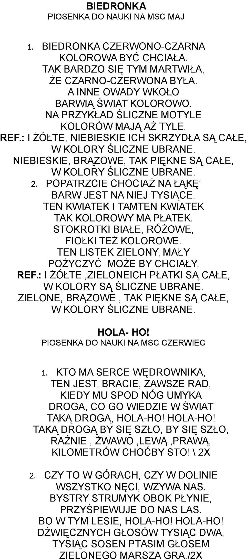 POPATRZCIE CHOCIAŻ NA ŁĄKĘ BARW JEST NA NIEJ TYSIĄCE. TEN KWIATEK I TAMTEN KWIATEK TAK KOLOROWY MA PŁATEK. STOKROTKI BIAŁE, RÓŻOWE, FIOŁKI TEŻ KOLOROWE.