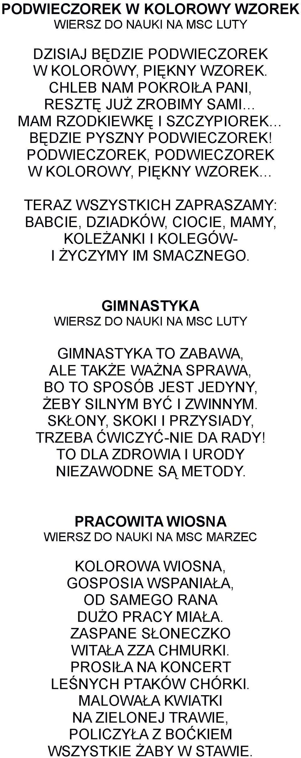 PODWIECZOREK, PODWIECZOREK W KOLOROWY, PIĘKNY WZOREK TERAZ WSZYSTKICH ZAPRASZAMY: BABCIE, DZIADKÓW, CIOCIE, MAMY, KOLEŻANKI I KOLEGÓW- I ŻYCZYMY IM SMACZNEGO.