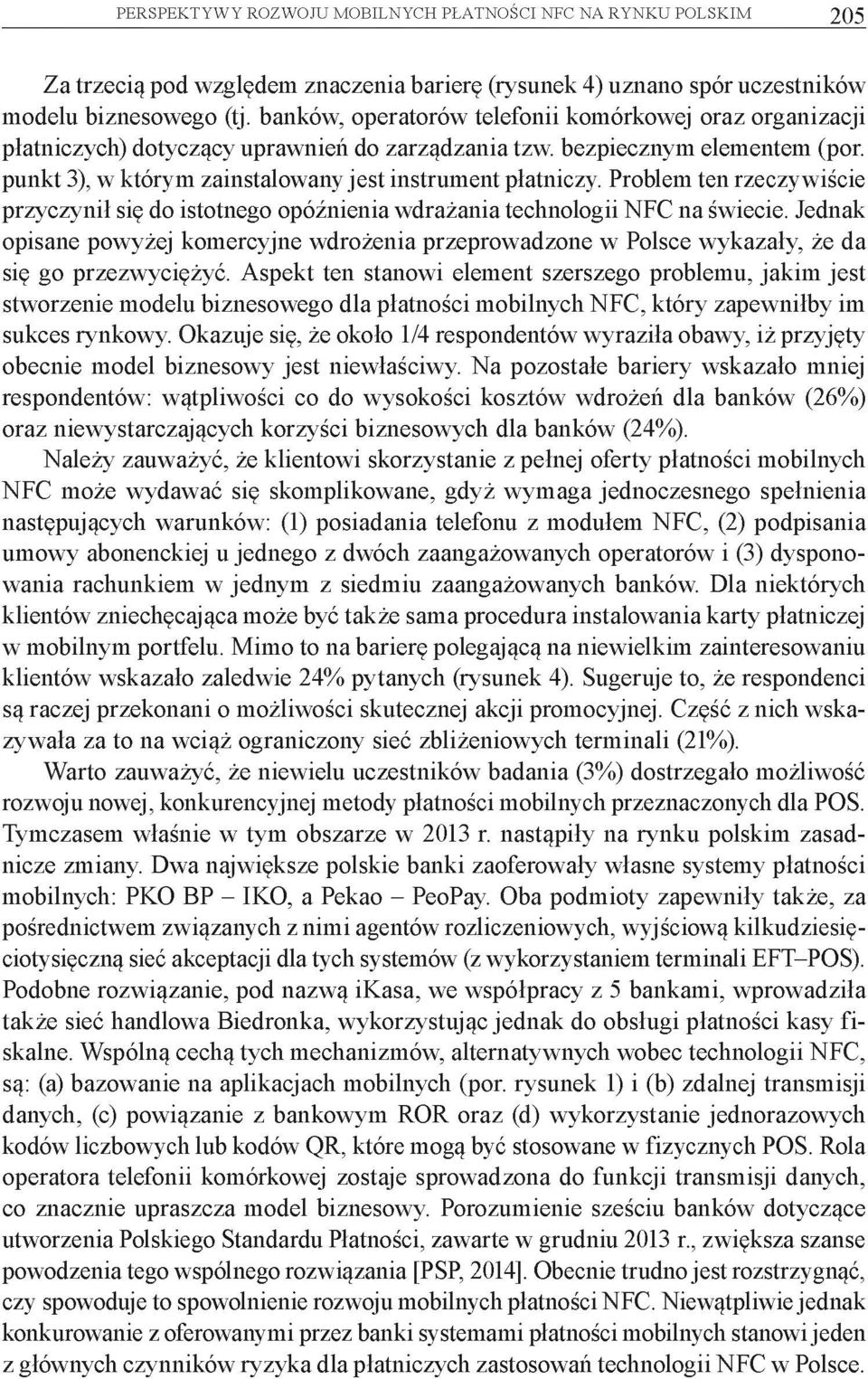 Problem ten rzeczywiście przyczynił się do istotnego opóźnienia wdrażania technologii NFC na świecie.