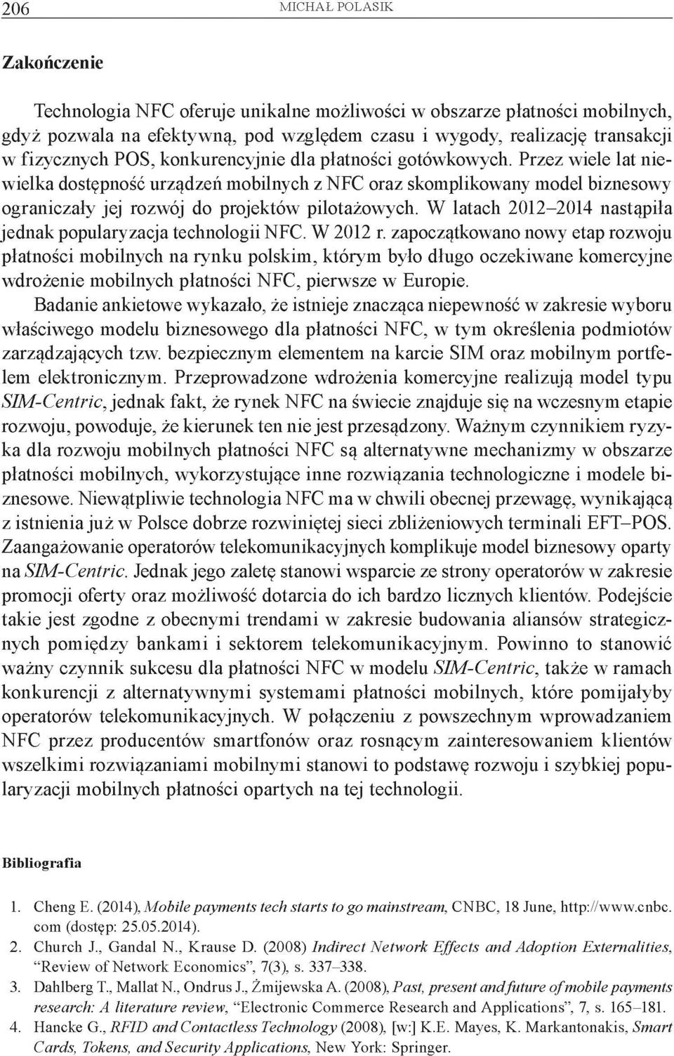 W latach 2012-2014 nastąpiła jednak popularyzacja technologii NFC. W 2012 r.