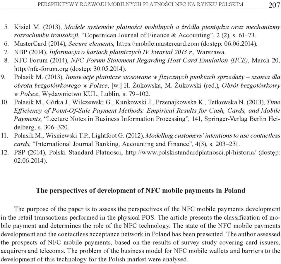 -73. 6. M astercard (2014), Secure elements, https://mobile.mastercard.com (dostęp: 06.06.2014). 7. NBP (2014), Informacja o kartach płatniczych IV kwartał 2013 r., Warszawa. 8.