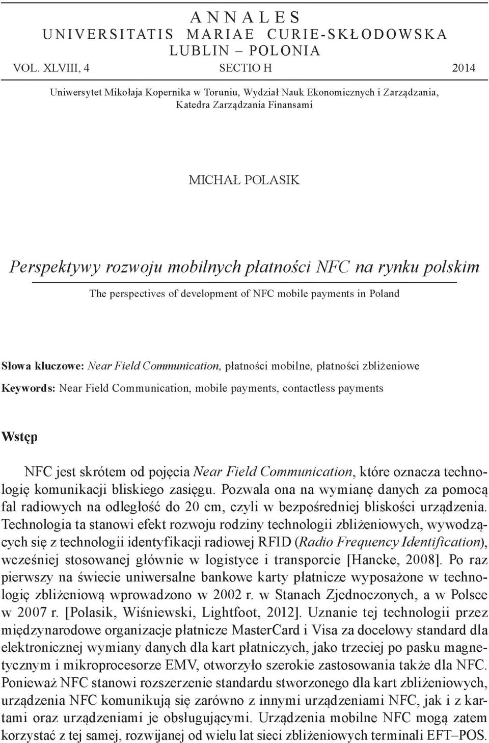 na rynku polskim The perspectives of development of NFC mobile payments in Poland Słowa kluczowe: N ear F ield Communication, płatności mobilne, płatności zbliżeniowe Keywords: Near Field