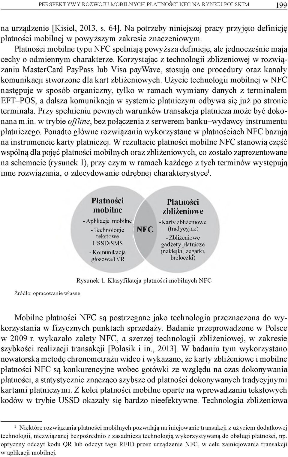 Płatności mobilne typu NFC spełniają powyższą definicję, ale jednocześnie mają cechy o odmiennym charakterze.