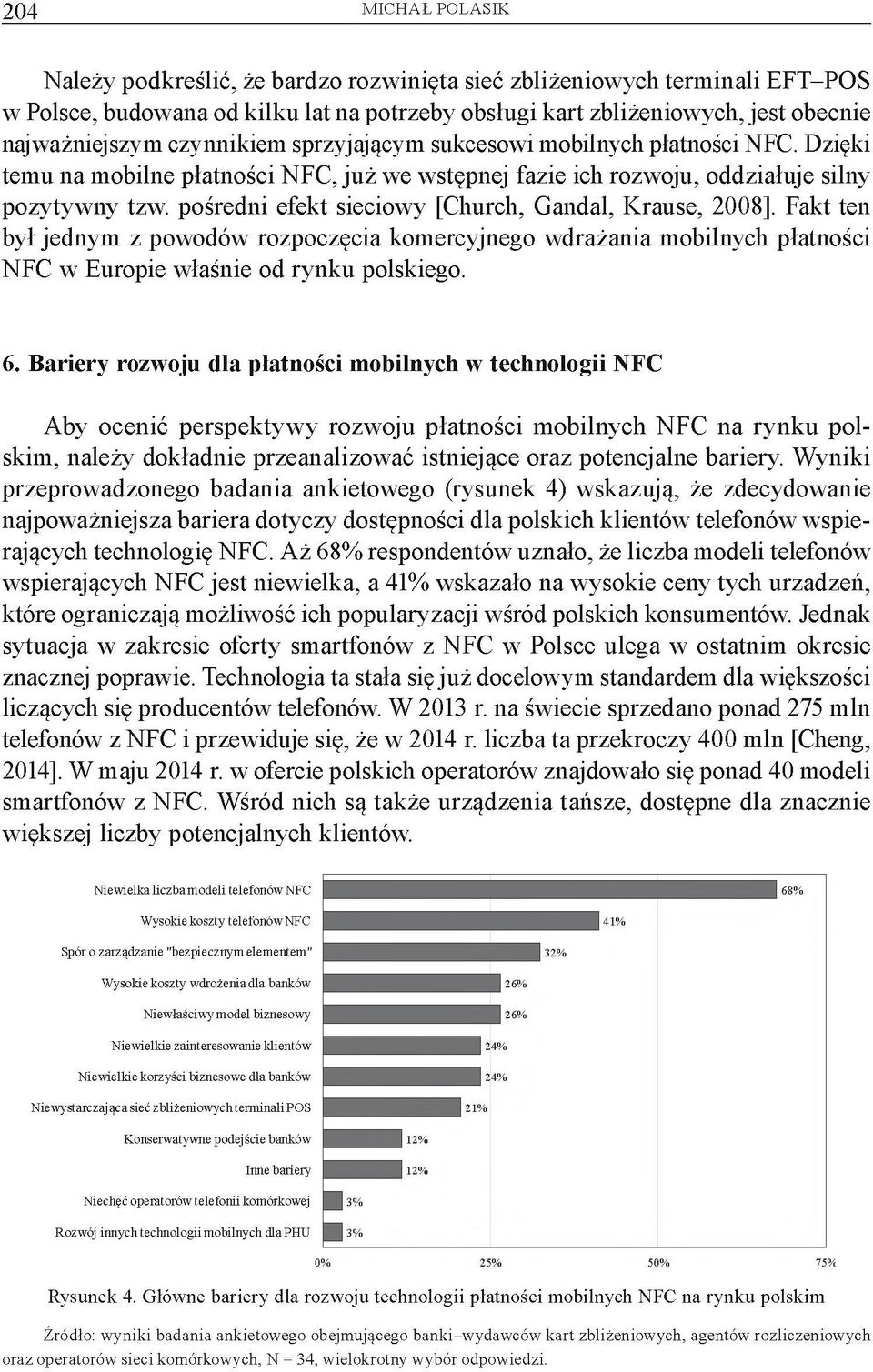 pośredni efekt sieciowy [Church, Gandal, Krause, 2008]. Fakt ten był jednym z powodów rozpoczęcia komercyjnego wdrażania mobilnych płatności NFC w Europie właśnie od rynku polskiego. 6.