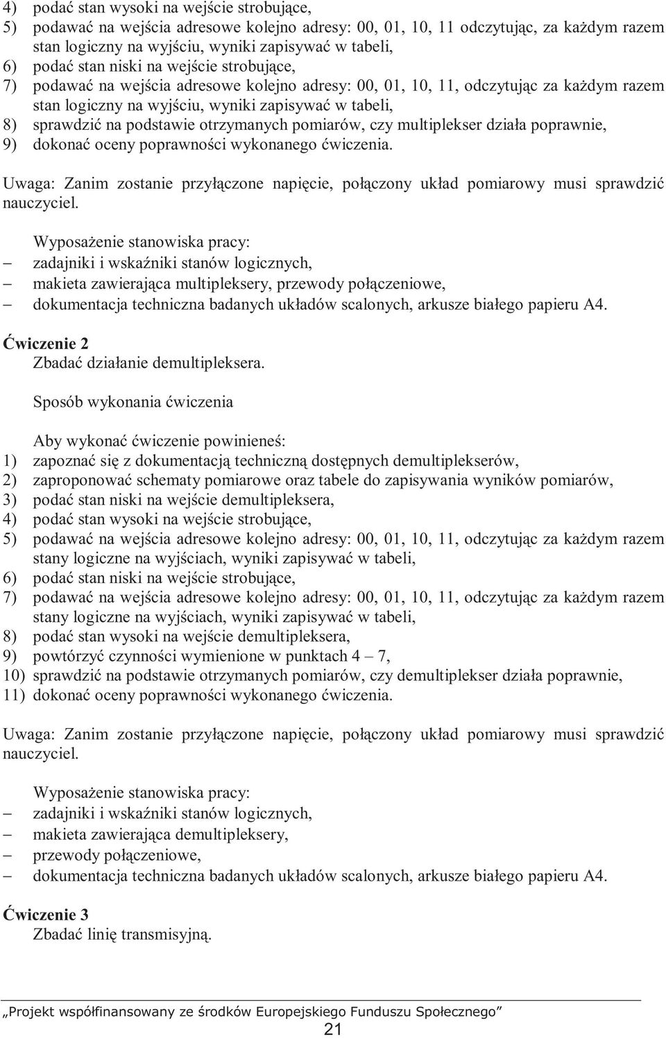 podstawie otrzymanych pomiarów, czy multiplekser działa poprawnie, 9) dokonać oceny poprawności wykonanego ćwiczenia.
