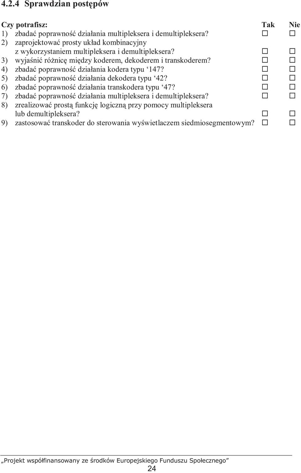 4) zbadać poprawność działania kodera typu 147? 5) zbadać poprawność działania dekodera typu 42? 6) zbadać poprawność działania transkodera typu 47?