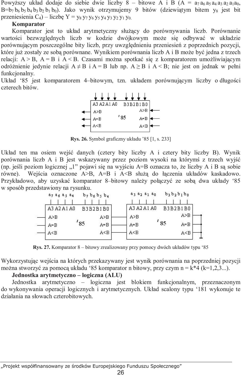 Komparator Komparator jest to układ arytmetyczny słuŝący do porównywania liczb.