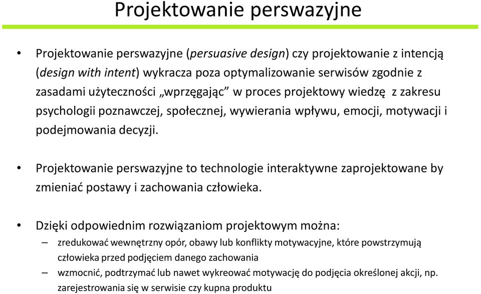 Projektowanie perswazyjne to technologie interaktywne zaprojektowane by zmieniać postawy i zachowania człowieka.