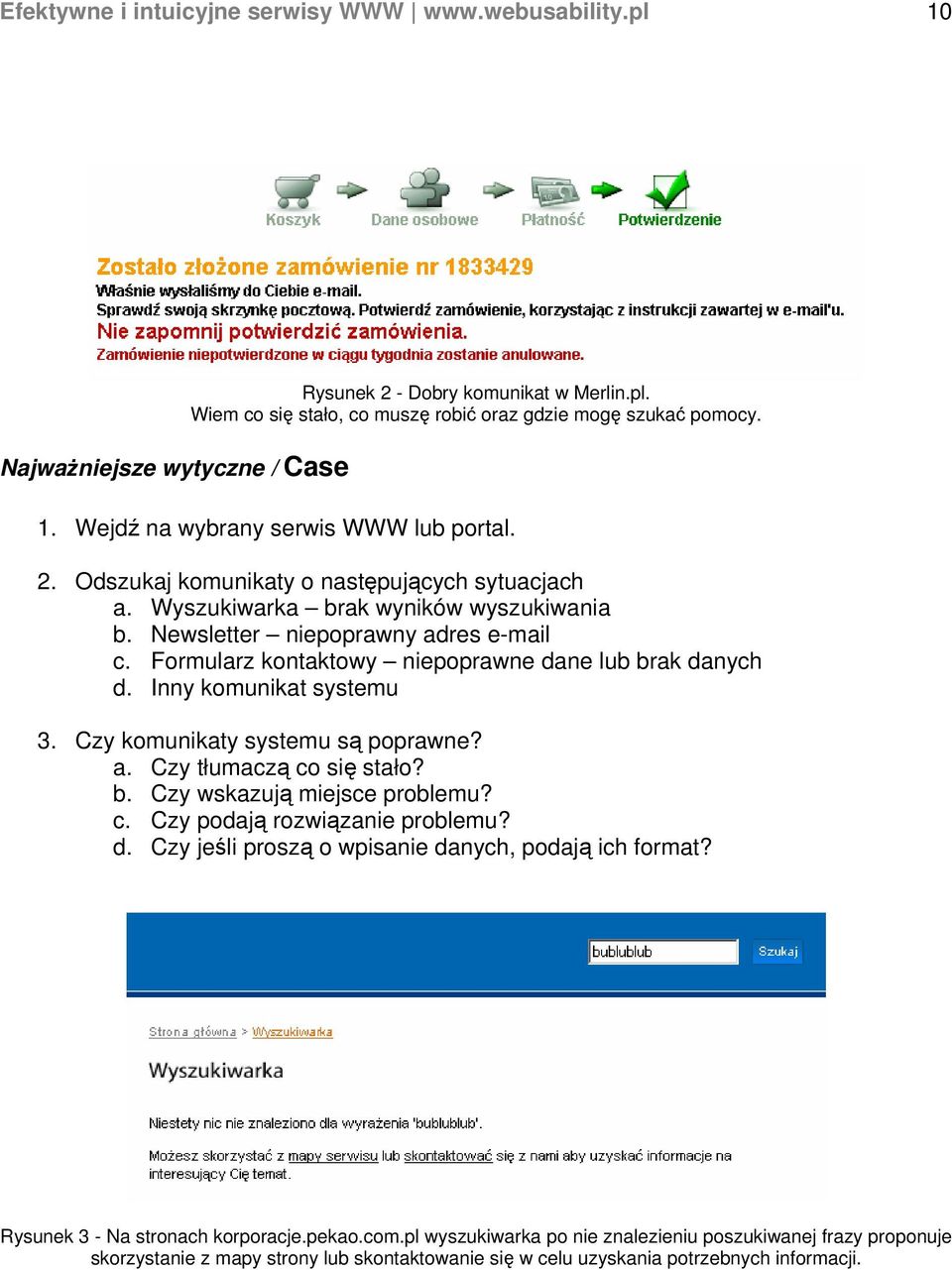 Inny komunikat systemu 3. Czy komunikaty systemu są poprawne? a. Czy tłumaczą co się stało? b. Czy wskazują miejsce problemu? c. Czy podają rozwiązanie problemu? d.