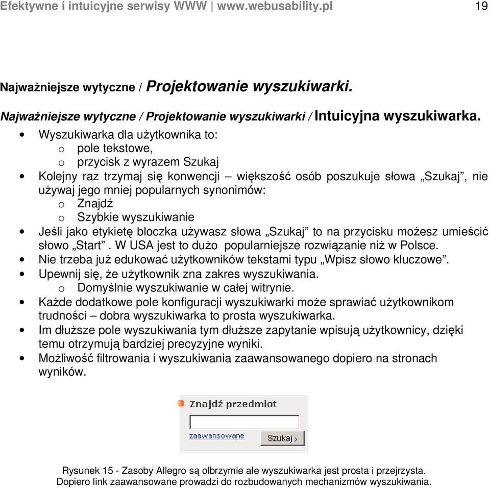 Znajdź o Szybkie wyszukiwanie Jeśli jako etykietę bloczka używasz słowa Szukaj to na przycisku możesz umieścić słowo Start. W USA jest to dużo popularniejsze rozwiązanie niż w Polsce.